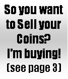 Text Box: So you want to Sell your Coins? Im buying!(see page 3)
