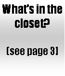 Text Box: Whats in the closet?  (see page 3]